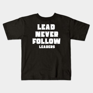 lead never follow Leaders Kids T-Shirt